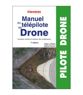 Manuel du télépilote de drone 7e Edition Cépaduès