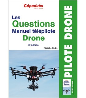 LES QUESTIONS MANUEL TÉLÉPILOTE DRONE CEPADUES 3e Ed